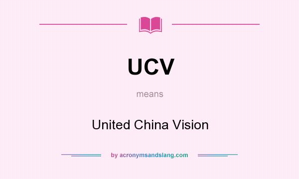 What does UCV mean? It stands for United China Vision