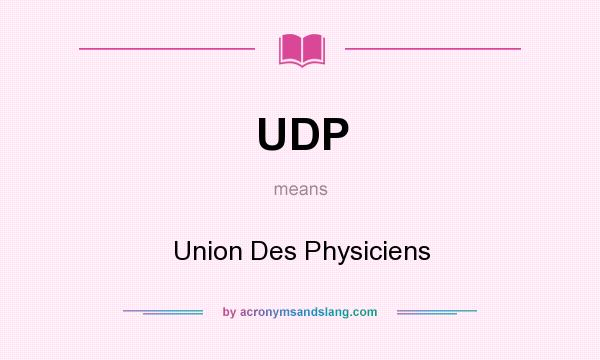 What does UDP mean? It stands for Union Des Physiciens