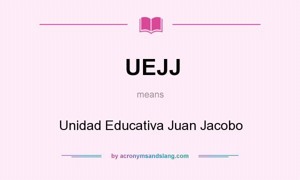 What does UEJJ mean? It stands for Unidad Educativa Juan Jacobo