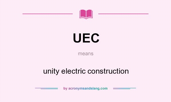 What does UEC mean? It stands for unity electric construction