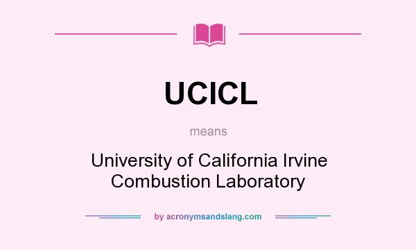 What does UCICL mean? It stands for University of California Irvine Combustion Laboratory