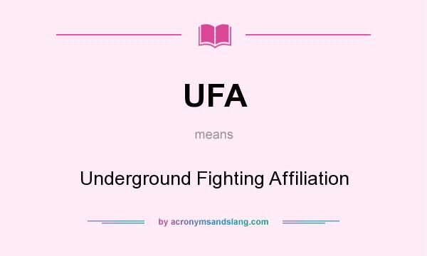 What does UFA mean? It stands for Underground Fighting Affiliation