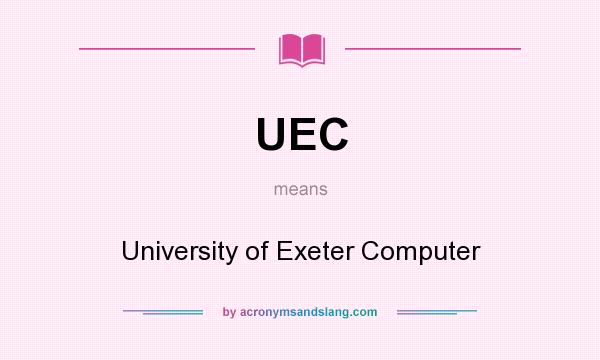What does UEC mean? It stands for University of Exeter Computer