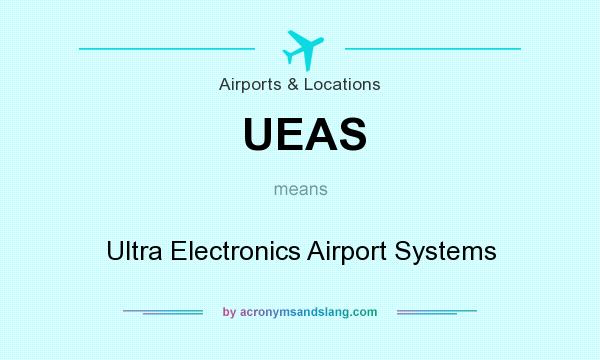 What does UEAS mean? It stands for Ultra Electronics Airport Systems
