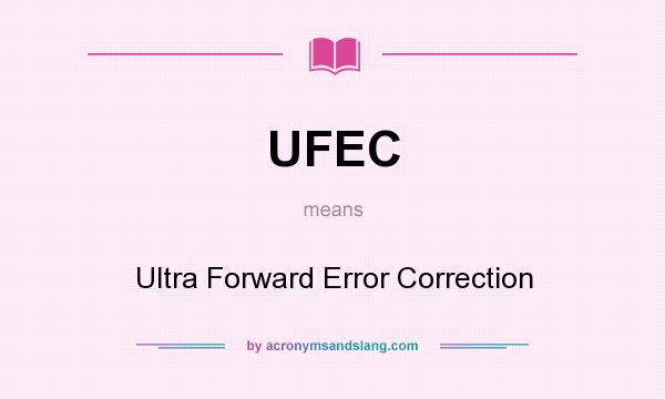 What does UFEC mean? It stands for Ultra Forward Error Correction