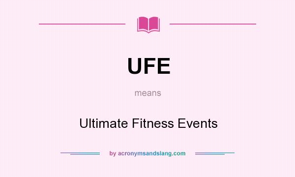 What does UFE mean? It stands for Ultimate Fitness Events
