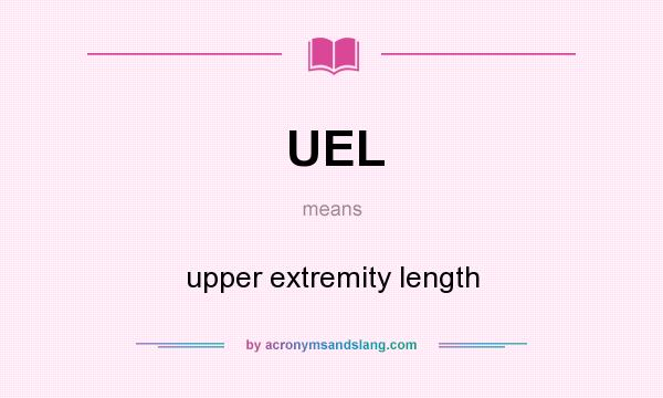 What does UEL mean? It stands for upper extremity length