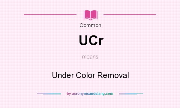 What does UCr mean? It stands for Under Color Removal