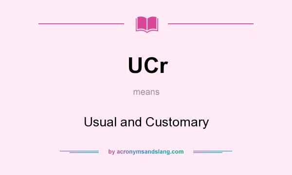 What does UCr mean? It stands for Usual and Customary