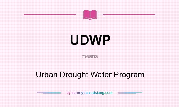 What does UDWP mean? It stands for Urban Drought Water Program