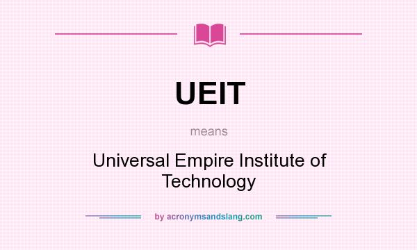 What does UEIT mean? It stands for Universal Empire Institute of Technology