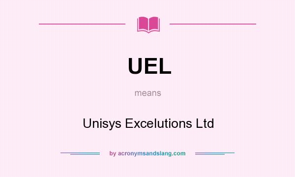 What does UEL mean? It stands for Unisys Excelutions Ltd