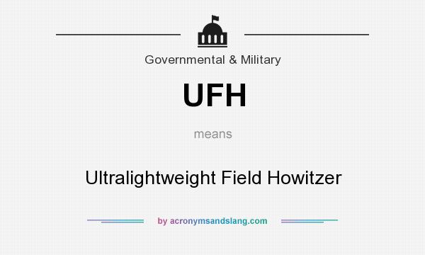 What does UFH mean? It stands for Ultralightweight Field Howitzer