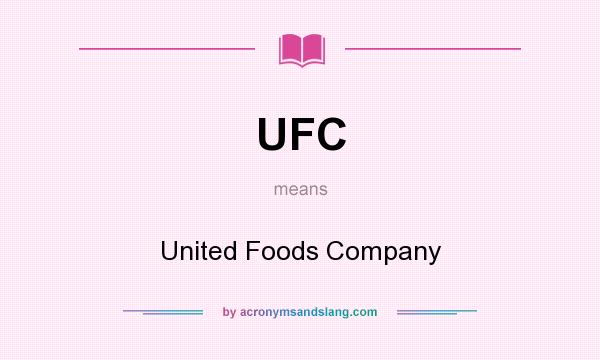 What does UFC mean? It stands for United Foods Company