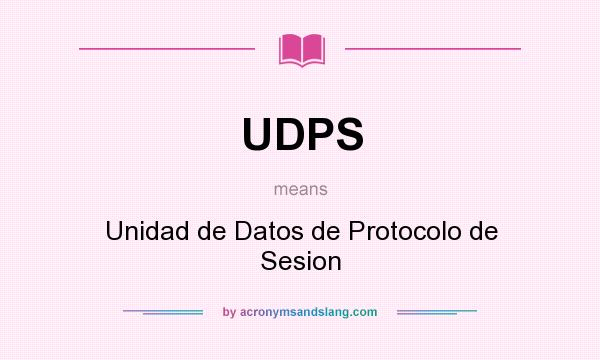 What does UDPS mean? It stands for Unidad de Datos de Protocolo de Sesion