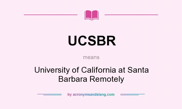 What does UCSBR mean? It stands for University of California at Santa Barbara Remotely