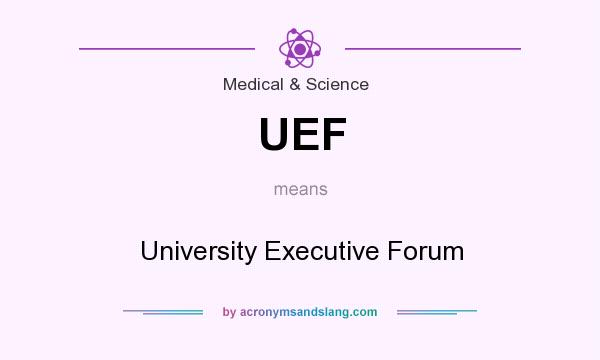 What does UEF mean? It stands for University Executive Forum
