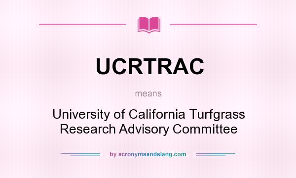 What does UCRTRAC mean? It stands for University of California Turfgrass Research Advisory Committee