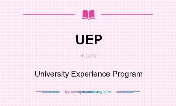 What does UEP mean? It stands for University Experience Program