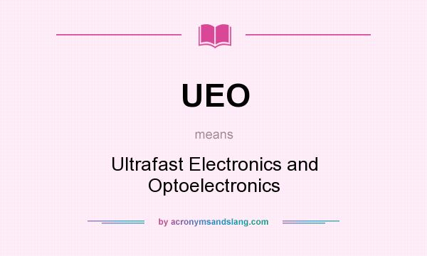 What does UEO mean? It stands for Ultrafast Electronics and Optoelectronics