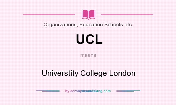 What does UCL mean? It stands for Universtity College London