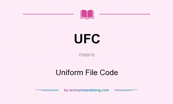 What does UFC mean? It stands for Uniform File Code