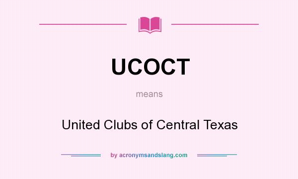 What does UCOCT mean? It stands for United Clubs of Central Texas