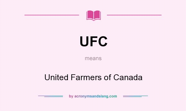 What does UFC mean? It stands for United Farmers of Canada