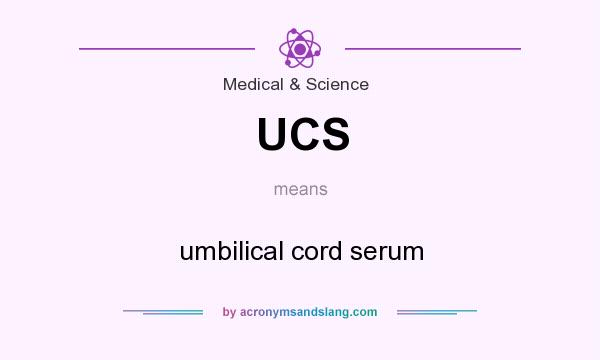 What does UCS mean? It stands for umbilical cord serum