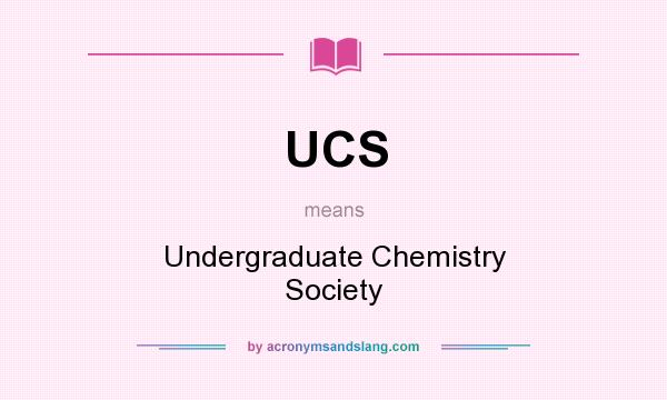 What does UCS mean? It stands for Undergraduate Chemistry Society