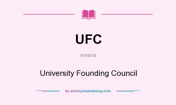 What does UFC mean? It stands for University Founding Council