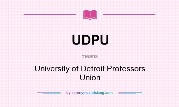 What does UDPU mean? It stands for University of Detroit Professors Union