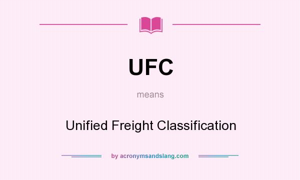 What does UFC mean? It stands for Unified Freight Classification