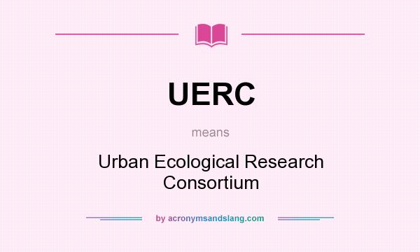 What does UERC mean? It stands for Urban Ecological Research Consortium
