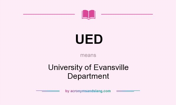 What does UED mean? It stands for University of Evansville Department