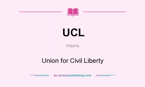 What does UCL mean? It stands for Union for Civil Liberty