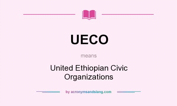 What does UECO mean? It stands for United Ethiopian Civic Organizations