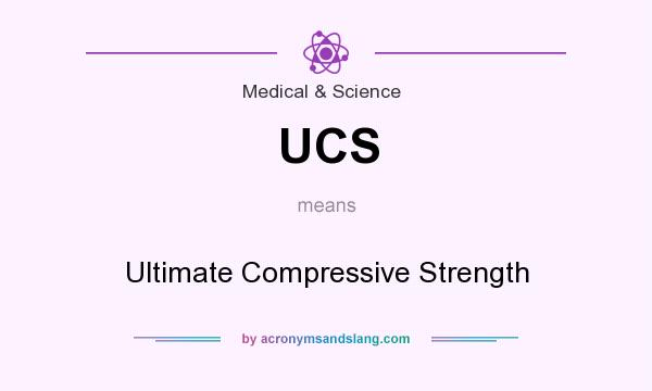 What does UCS mean? It stands for Ultimate Compressive Strength