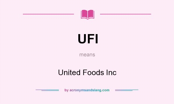 What does UFI mean? It stands for United Foods Inc