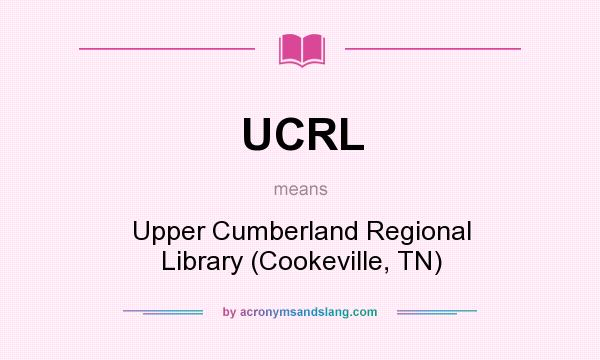 What does UCRL mean? It stands for Upper Cumberland Regional Library (Cookeville, TN)