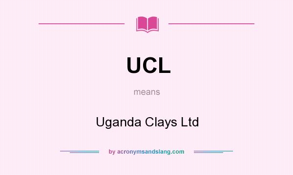 What does UCL mean? It stands for Uganda Clays Ltd