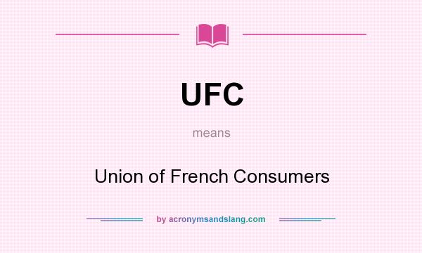 What does UFC mean? It stands for Union of French Consumers