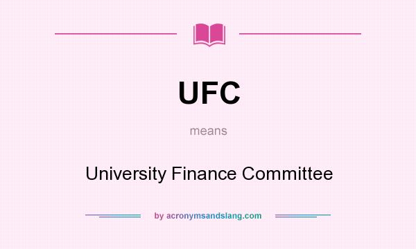 What does UFC mean? It stands for University Finance Committee