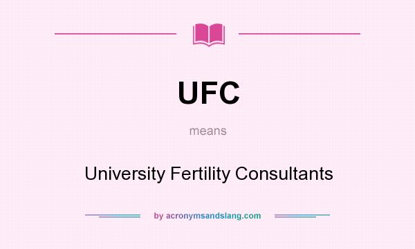 What does UFC mean? It stands for University Fertility Consultants