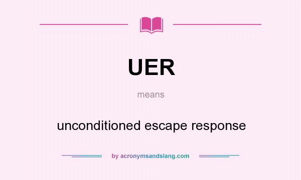 What does UER mean? It stands for unconditioned escape response