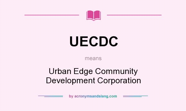 What does UECDC mean? It stands for Urban Edge Community Development Corporation