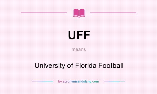 What does UFF mean? It stands for University of Florida Football