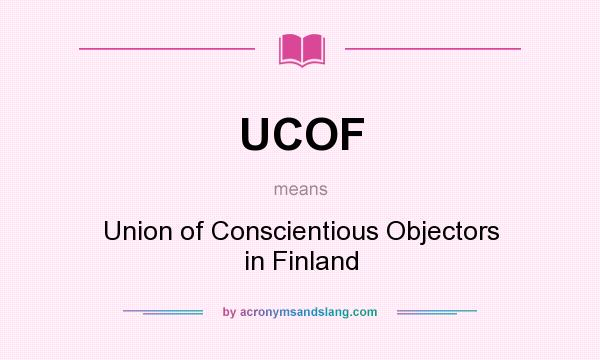 What does UCOF mean? It stands for Union of Conscientious Objectors in Finland