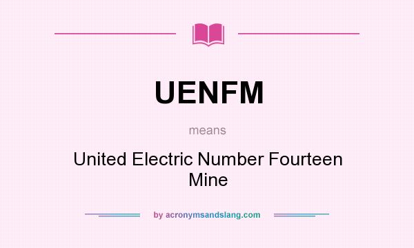 What does UENFM mean? It stands for United Electric Number Fourteen Mine