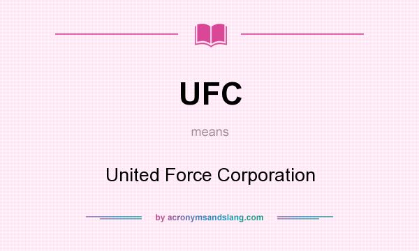 What does UFC mean? It stands for United Force Corporation